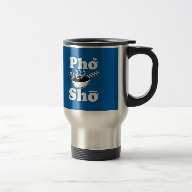Pho Sho funny vietnamese soup saying Travel Mug (Right)