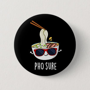 Pho Sure Funny Pho Soup Noodle Pun Dark BG 6 Cm Round Badge