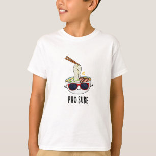 Pho Sure Funny Pho Soup Noodle Pun  T-Shirt