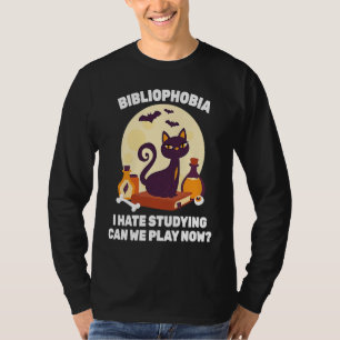Phobia  Bibliophobia I Hate Studying Can We Play N T-Shirt