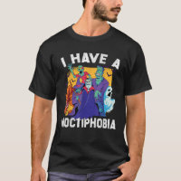 Phobia I Have A Noctiphobia Zombies Vampires Mummy