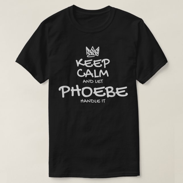 Phoebe Keep Calm Personalised Name Sarcastic Frien T-Shirt (Design Front)