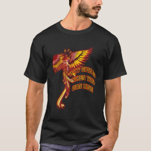 Phoenix Firebird Mythical Why Give Up When You Can T-Shirt