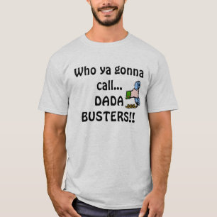 Phone, Who ya gonna call...DADA BUSTERS!! T-Shirt
