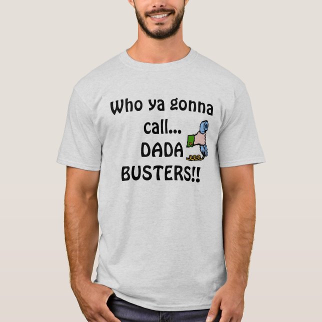 Phone, Who ya gonna call...DADA BUSTERS!! T-Shirt (Front)