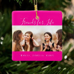 Photo best friends for life hot pink ceramic ornament<br><div class="desc">A gift for your best friend(s) for birthdays,  Christmas or a special event. White text: Friends for Life,  written with a trendy hand lettered style script. Personalise and use your own photo and names. A trendy hot pink background.</div>