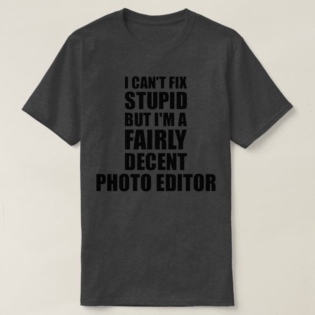 Photo Editor Mug I Canx27t Fix Stupid Funny Gift I T-Shirt (Design Front)