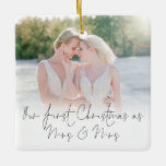 Photo Overlay First Christmas Mrs Mrs Names Year Ceramic Ornament<br><div class="desc">Photo Overlay First Christmas Mrs Mrs Name Year. To celebrate your 1st married holiday season and keepsake for years to come, easily personalise your names and year or wedding date on the back. With an elegant set script for Our First Christmas as Mrs & Mrs along with your photo on...</div>