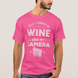 Photograph All I Need Is Wine And My Camera Photo T-Shirt