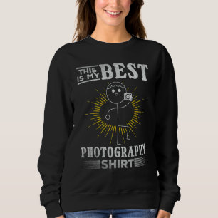 Photograph This Is My Best Photography  Photograph Sweatshirt