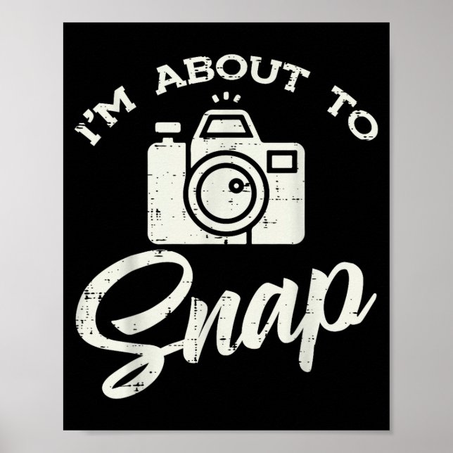 Photographer Camera Im About To Snap Funny Photo M Poster (Front)