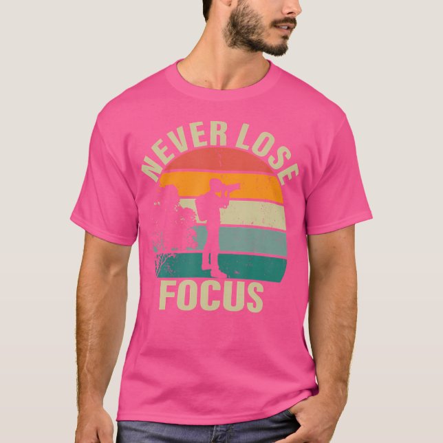 Photographer Camera Never Lose Focus Photography T-Shirt (Front)