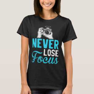 Photographer Camera Photo Photography  Never Lose  T-Shirt