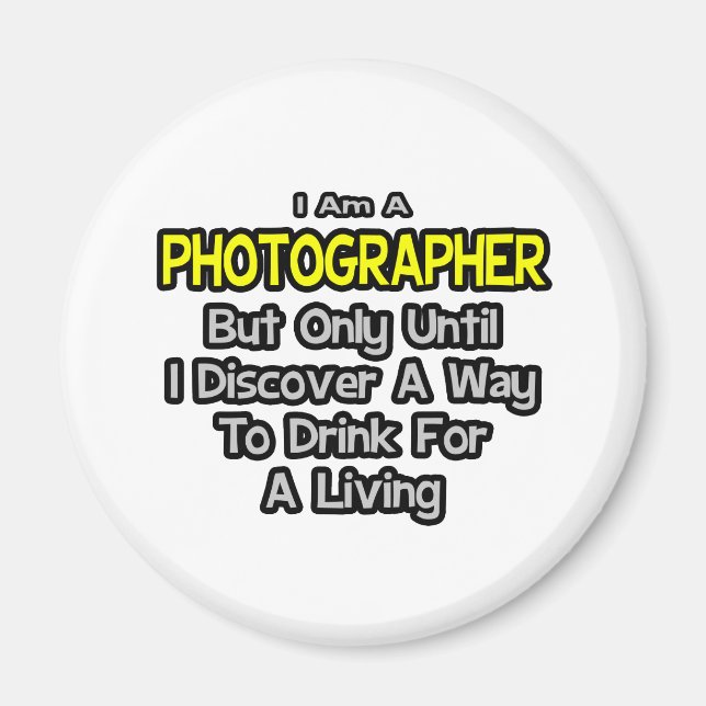 Photographer .. Drink for a Living Magnet (Front)