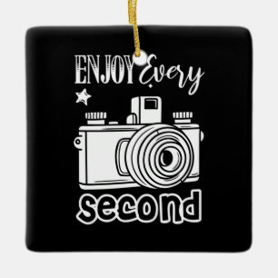 Photographer Enjoy Every Second Ceramic Ornament
