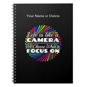 Photographer Focus Quote - Life Like a Camera Notebook