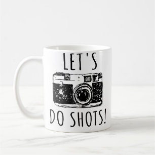 Photographer Funny Let'S Do Shots Tshirt Photograp Coffee Mug