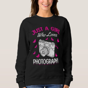 Photographer Girl Just A Girl Who Loves Photograph Sweatshirt
