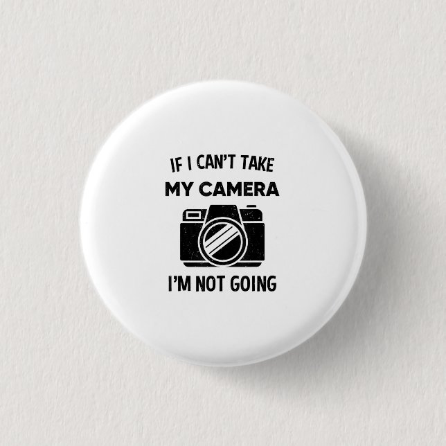 Photographer If I Cant Take My Camera Im Not Going 3 Cm Round Badge (Front)