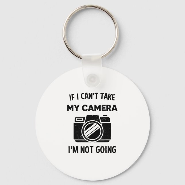Photographer If I Cant Take My Camera Im Not Going Key Ring (Front)