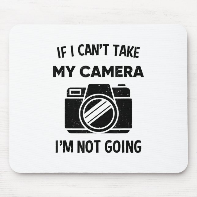 Photographer If I Cant Take My Camera Im Not Going Mouse Pad (Front)