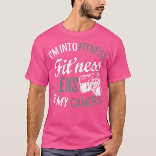 Photographer I'M Into Fitness Lens In My Camera Ph T-Shirt (Front)