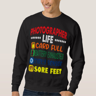 Photographer Life Card Full Dirty Sensor Sore Feet Sweatshirt