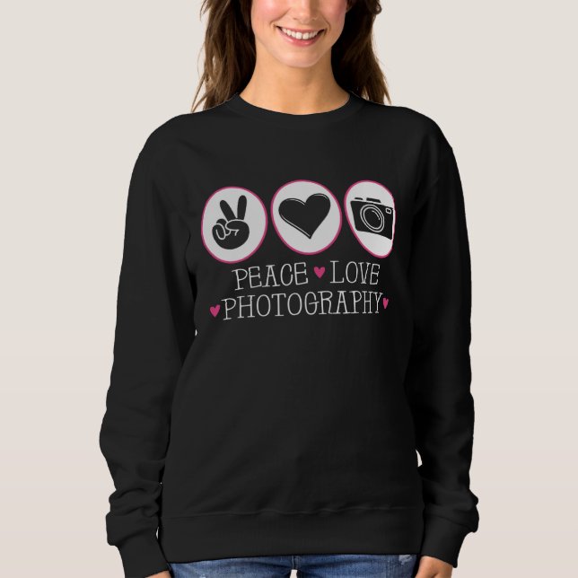 Photographer Photo Harmony  Peace Love Photography Sweatshirt (Front)