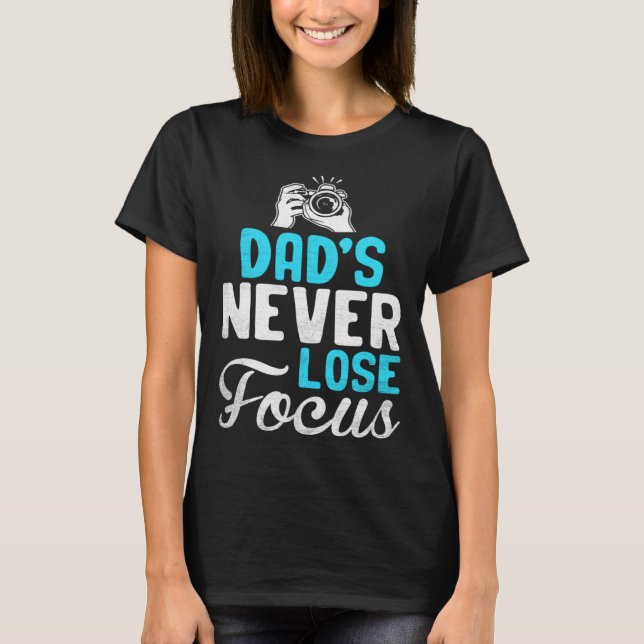 Photographer Photo Photography Dad's Never Loose F T-Shirt (Front)