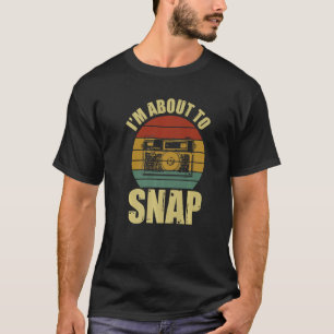 Photographer Photography I'm About To Snap Camera T-Shirt
