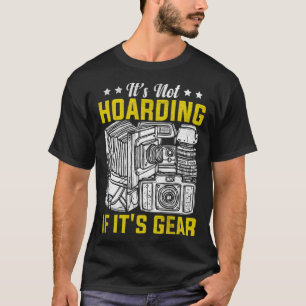 Photographer Photography It's Not Hoarding If it' T-Shirt