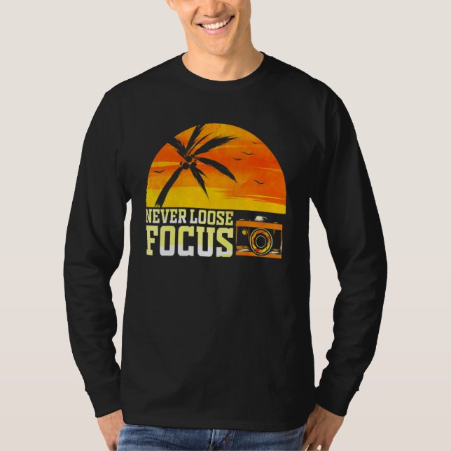 Photographer Photography Never Loose Focus Camera T-Shirt (Front)