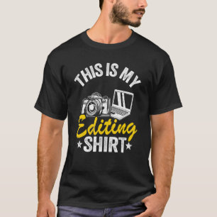 Photographer Photography This Is My Editing T-Shirt