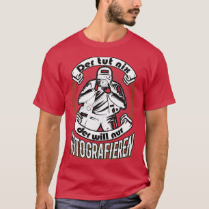 Photographer Sayings funny Gift T-Shirt