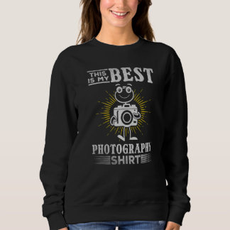 Photographer This Is My Best Photography  Photogra Sweatshirt