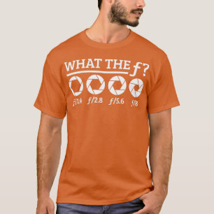Photographers Camera Aperture Photography What f T-Shirt