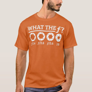 Photographers Camera Aperture Photography What f  T-Shirt