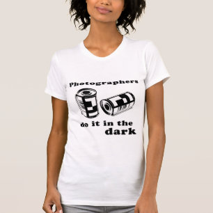 photographers do it in the dark T-Shirt
