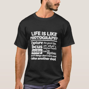 Photographers T SHIRT Life is Like..Capture, Focus