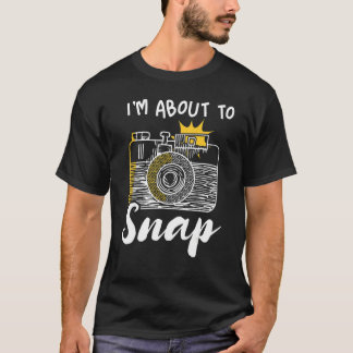 Photography About To Snapped T-Shirt