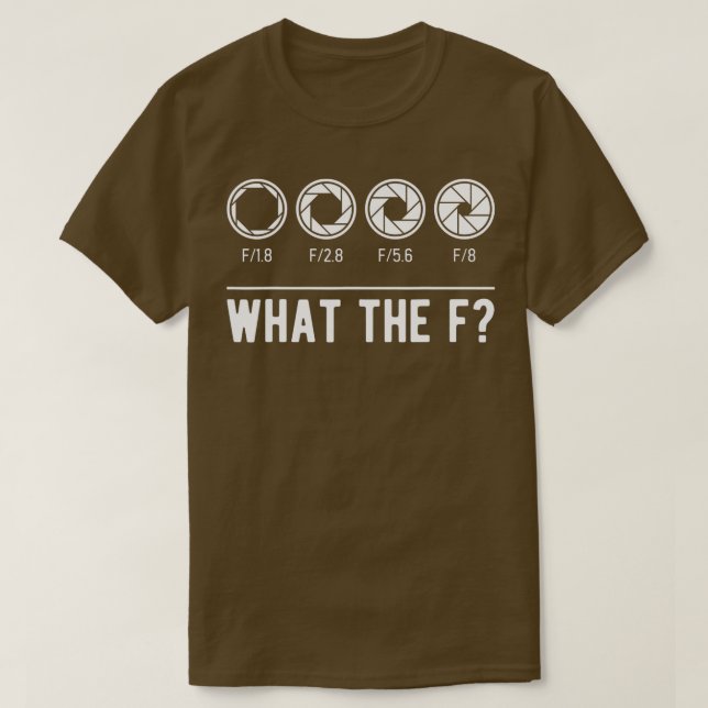 Photography Aperture Camera Lens What the F Photog T-Shirt (Design Front)