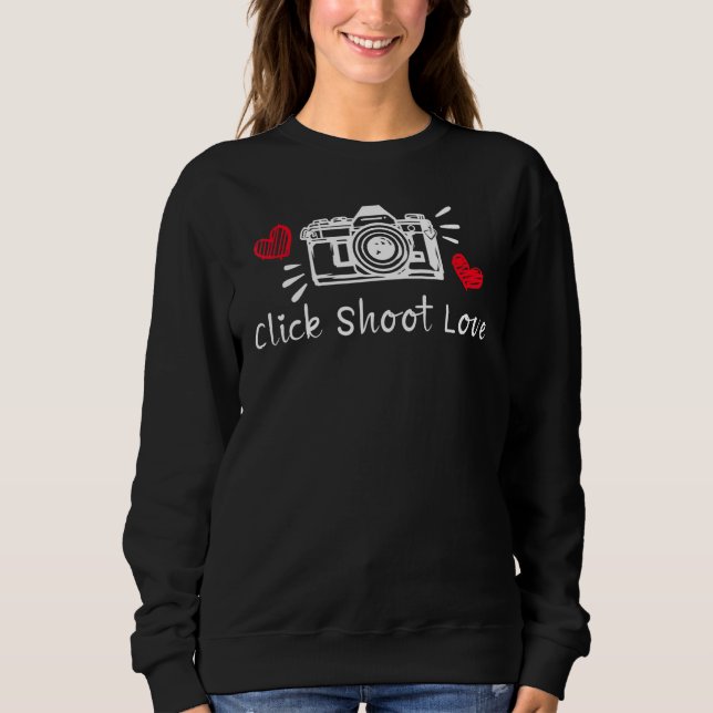 Photography Click Shoot Love Photographer Sweatshirt (Front)