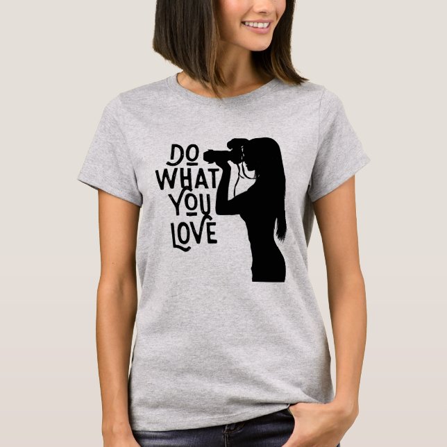 Photography enthusiast  "Love what you do" T-Shirt (Front)