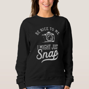 Photography I Might Just Snap Camera Photographer Sweatshirt
