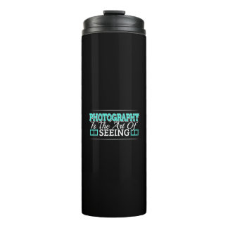 Photography is the Art of Seeing - Mindset Quote Thermal Tumbler