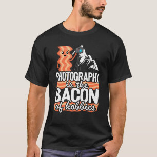 Photography Is The Bacon Of Hobbies   Photographer T-Shirt