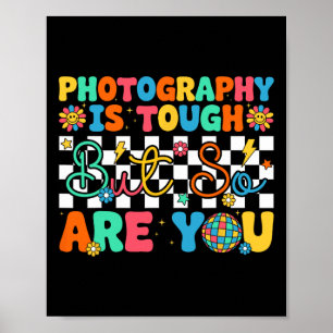 Photography Is Tough But So Are You Funny Back To  Poster
