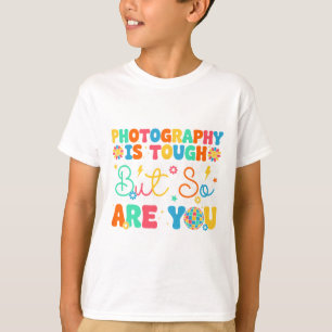 Photography Is Tough But So Are You Funny Back To T-Shirt