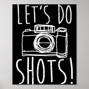 Photography Let's Do Shots Funny Camera Photograph Poster