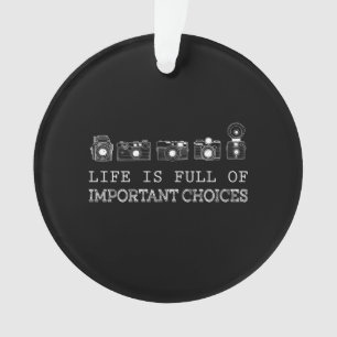 Photography Life Is Full Of Important Choices Ornament